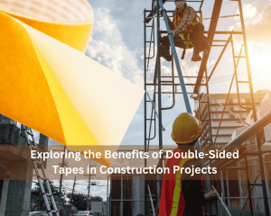 Exploring the Benefits of Double-Sided Tapes in Construction Projects
